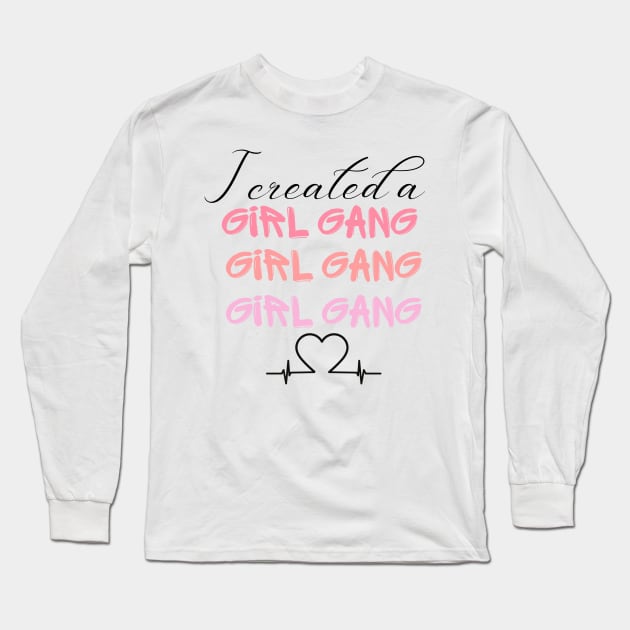 I Created A girl gang T shirt, Mom shirt, girl Mommy, momma girl life, Mother's Day, cute funny mom, mom shirt, gift for mom, Girl gang mom. Long Sleeve T-Shirt by THE WIVEZ CLUB